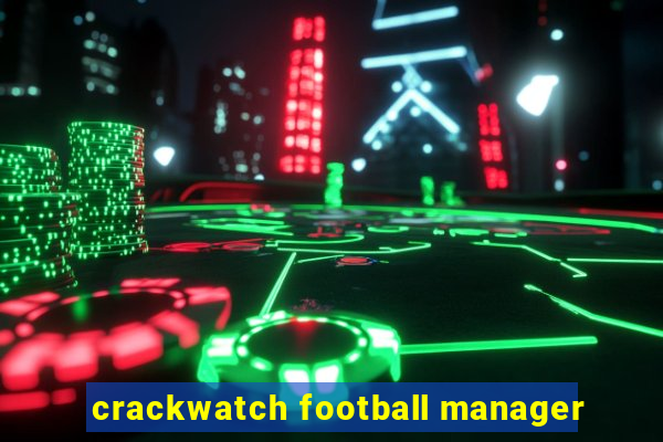 crackwatch football manager